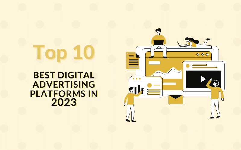 Top 10 Best Digital Advertising Platforms in 2023 Astha Technology