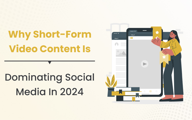 Why Short-Form Video Content is Dominating Social Media in 2024