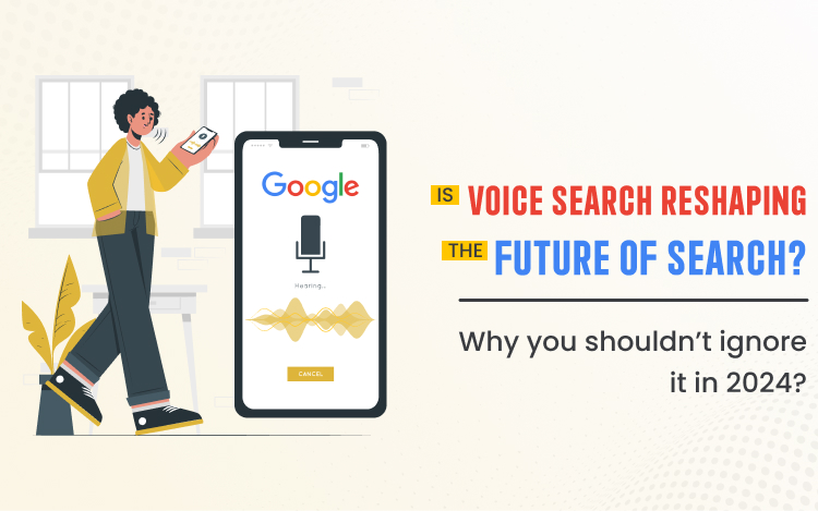 Is Voice Search Reshaping the Future of Search? Why you shouldn’t ignore it in 2024